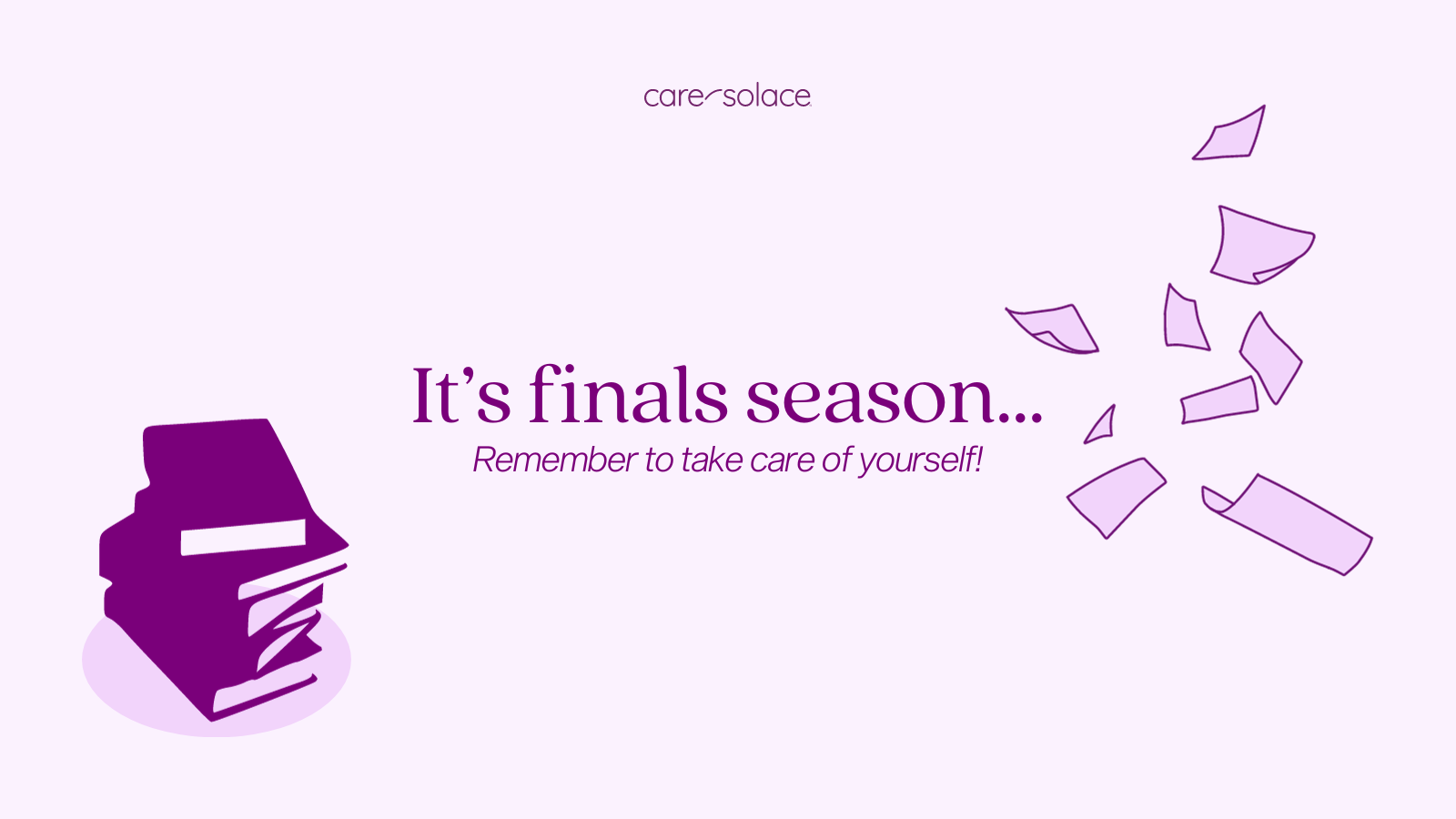 Care Solace - It's finals season... Remember to take care of yourself!