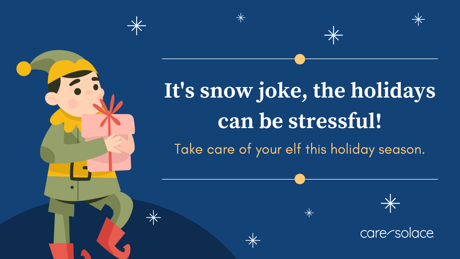 It's snow joke, the holidays can be stressful. Take care of your elf this holiday season.