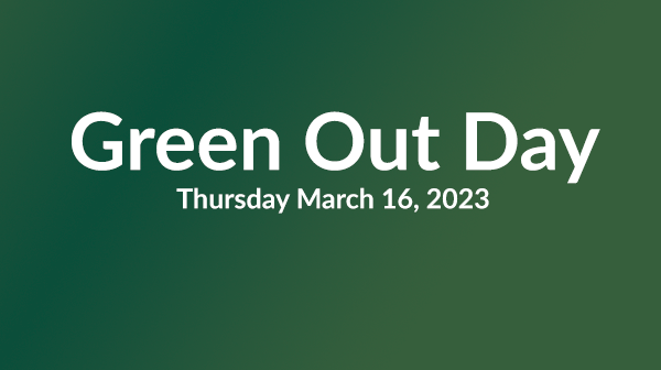 Green Out Day Thursday March 16, 2023