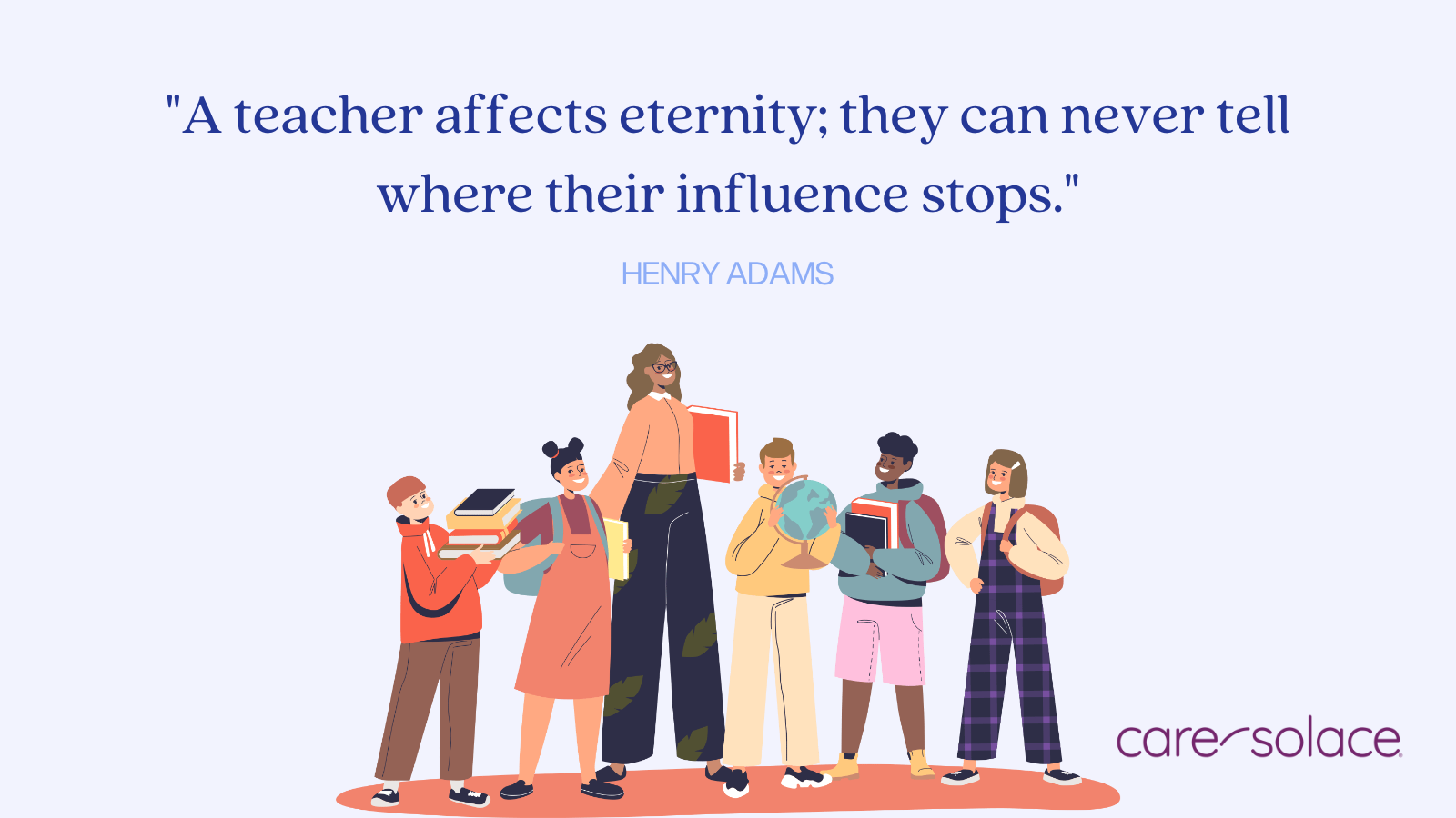 A teacher affects eternity; they can never tell where their influence stops. - Henry Adams