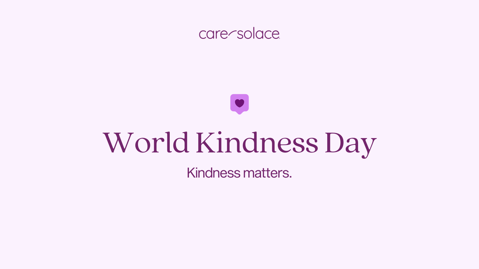 Care Solace - World Kindness Day - Kindness matters. 
