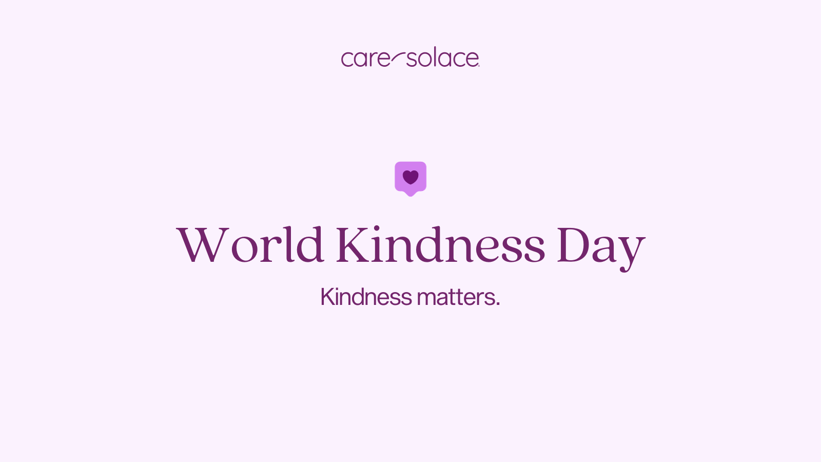 Care Solace - World Kindness Day - Kindness matters.
