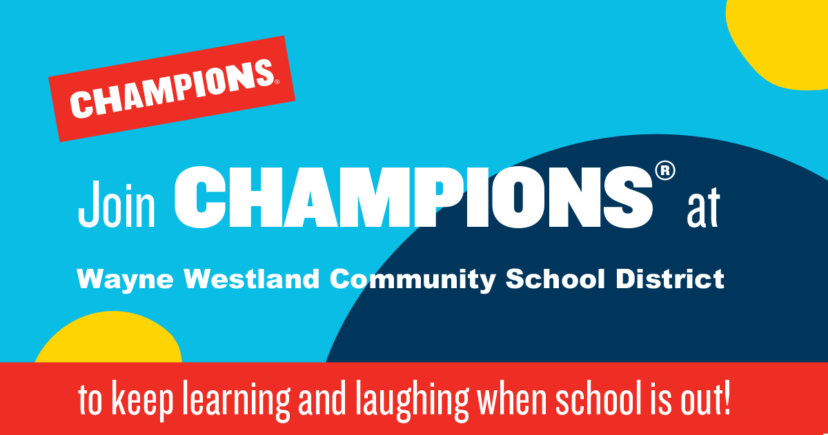 Join Champions at Wayne-Westland Community School District to keep learning and laughing when school is out.