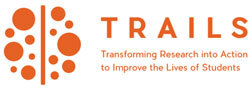 TRAILS - Transforming Research into Action to Improve the Lives of Students